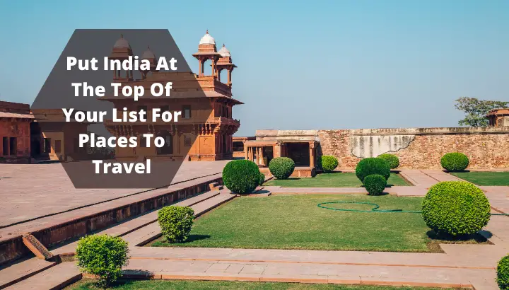 Put India At The Top Of Your List For Places To Travel