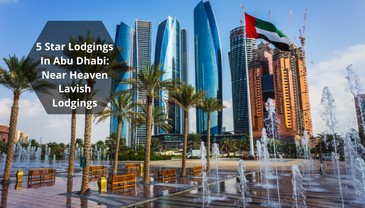 5 Star Lodgings In Abu Dhabi: Near Heaven Lavish Lodgings