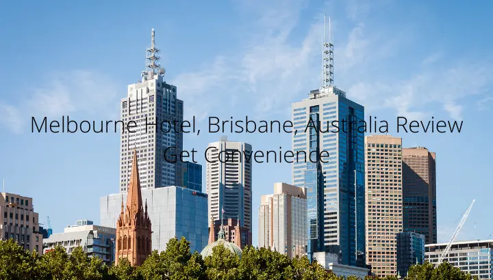 Melbourne Hotel, Brisbane, Australia Review Get Convenience