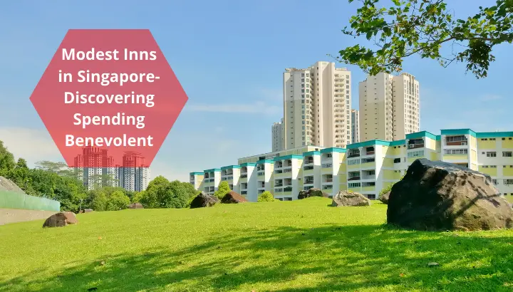 Modest Inns in Singapore- Discovering Spending Benevolent