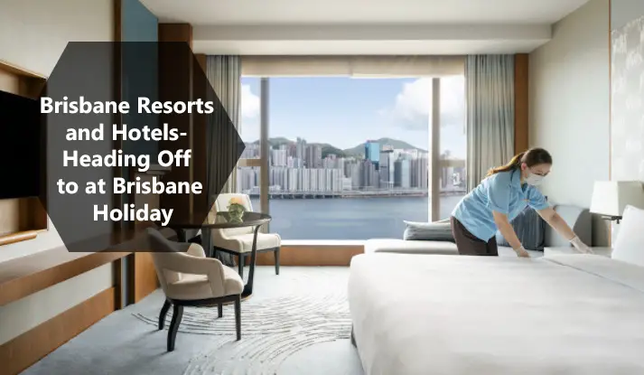 Brisbane Resorts and Hotels- Heading Off to at Brisbane Holiday